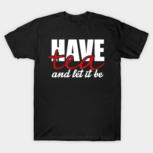 Have tea and let it be T-Shirt